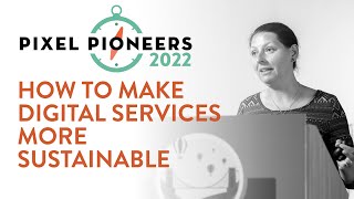 How to Make Digital Services More Sustainable – Hannah Smith | Pixel Pioneers Bristol 2022