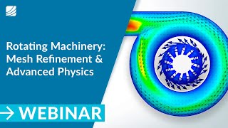 Automated Mesh Refinement and Advanced Physics for Rotating Machinery