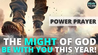 YOU MUST PRAY THIS! | The Might of God Be With You This Year | Power Prayer