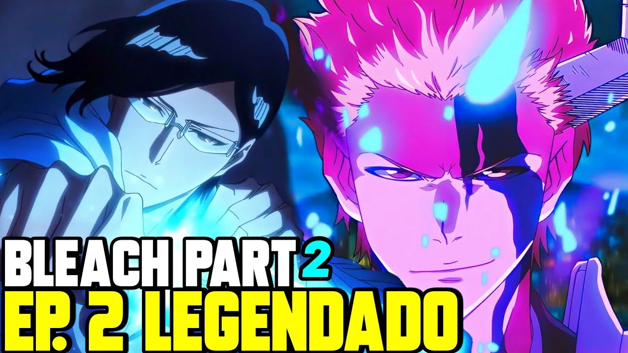 BLEACH BLOOD WAR PARTE 2 EP 5 LEGENDADO PT-BR - DATA E HORA