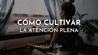 Cómo cultivar la Atención Plena en tu vida diaria 🌿 Thich Nhat Hanh