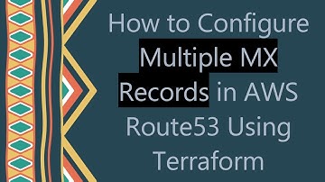 How to Configure Multiple MX Records in AWS Route53 Using Terraform