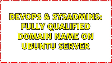 DevOps & SysAdmins: Fully Qualified Domain name on Ubuntu Server (2 Solutions!!)