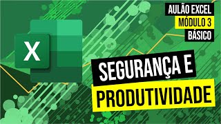 AULÃO DE EXCEL - CURSO DE EXCEL COMPLETO  - MODULO 3 - PRODUTIVIDADE E SEGURANÇA - NÍVEL BÁSICO