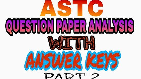 ASTC QUESTION PAPER ANALYSIS AND ANSWER KEYS..(PART 2)