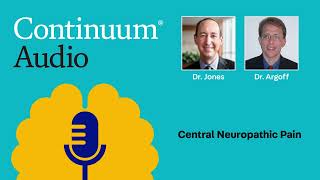 Central Neuropathic Pain With Dr. Charles Argoff | Continuum Audio