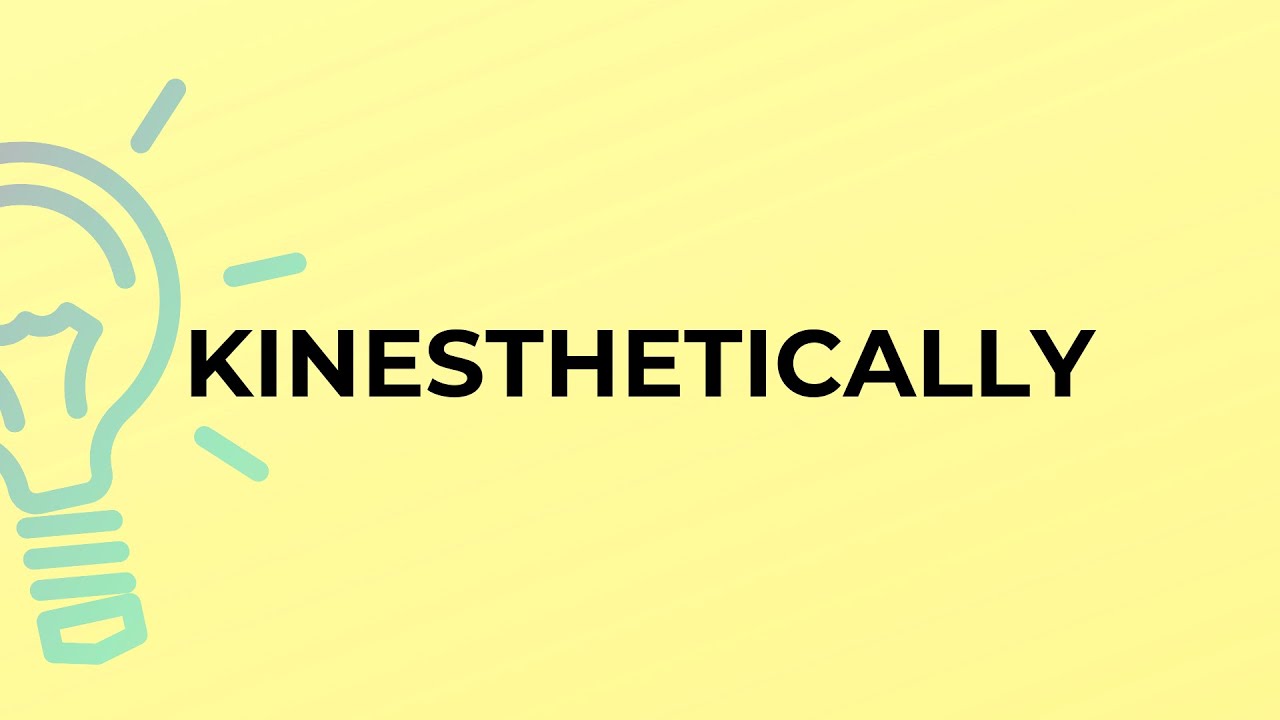 What is the meaning of the word KINESTHETICALLY? - YouTube
