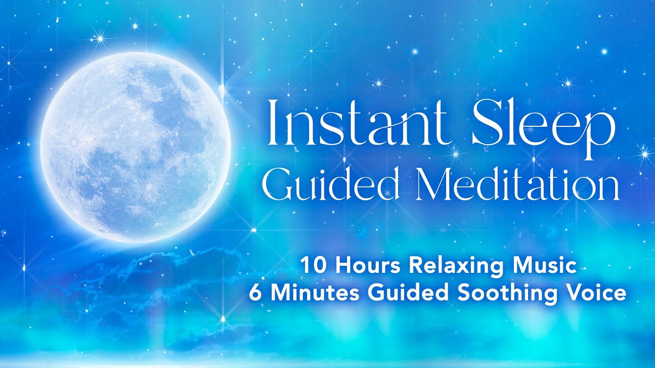 Instant Sleep Guided Meditation - Relaxing Music & Soothing Voice for Sleep (10 Hours, 6 Min Guided)