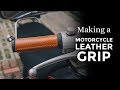 Making a Motorcycle Leather Grip/ Leather Handlebar Grip  [ Week 46 /52 ]