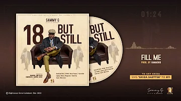 2  Fill Me Sammy G a.k.a Kmswazi  (Official Audio Visual) Sms Skiza 5437726 811