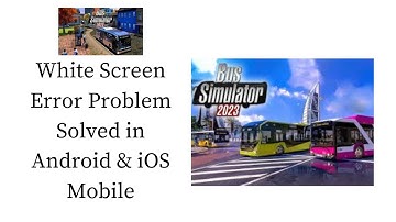 How To Fix Bus Simulator 2023 White Screen Error Problem Solved in Android & iOS Phones/Mobiles