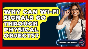 Why Can Wi-Fi Signals Go Through Physical Objects? - Emerging Tech Insider