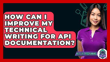 How Can I Improve My Technical Writing For API Documentation? - Next LVL Programming