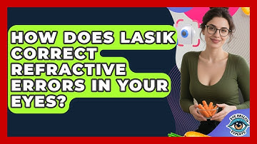 How Does LASIK Correct Refractive Errors In Your Eyes? - Eye Health Experts