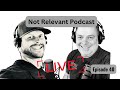 Not relevant podcast  episode 40