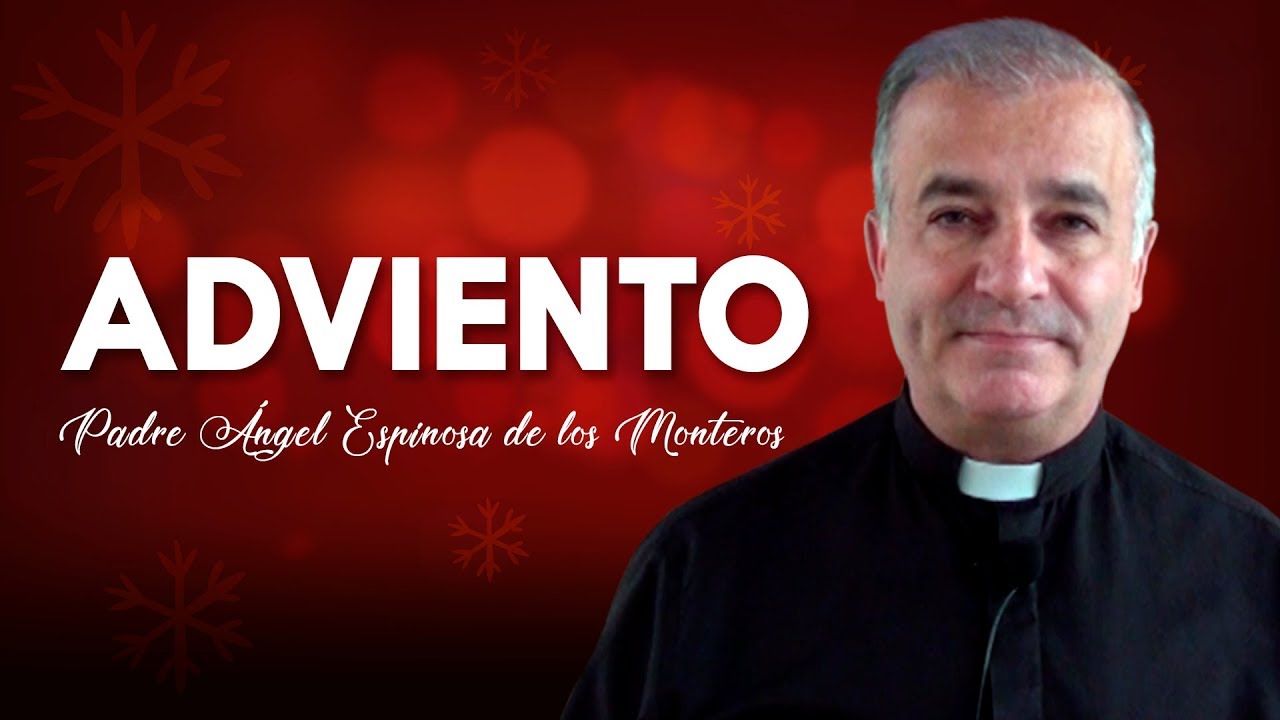 El Adviento - Padre Ángel Espinosa de los Monteros . - YouTube