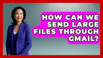 How Can We Send Large Files Through Gmail? - TheEmailToolbox.com