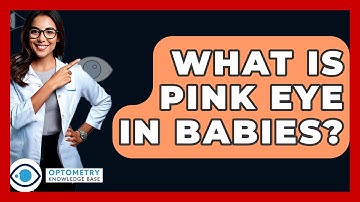 What Is Pink Eye In Babies? - Optometry Knowledge Base