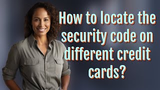 How to locate the security code on different credit cards
