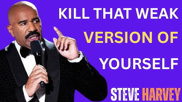 KILL THAT WEAK VERSION OF YOURSELF 🔥 Steve Harvey Motivation | Best Motivational Speech