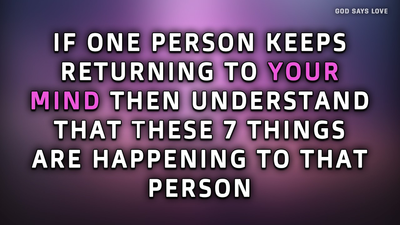IF ONE PERSON KEEPS RETURNING TO YOUR MIND THEN UNDERSTAND THAT THESE 7 THINGS ARE HAPPENING...
