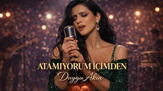 Atamıyorum İçimden - Duygu Akın Duygusal Arabesk Slow Şarkı