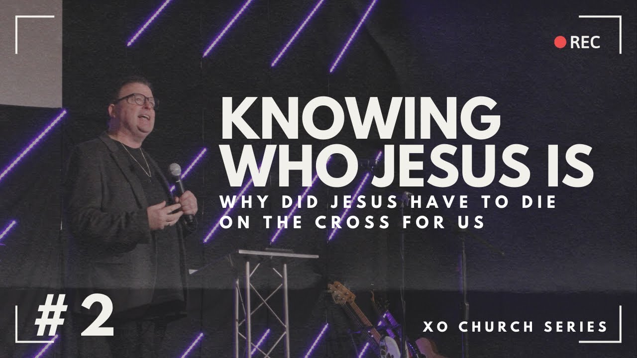 Knowing Jesus - Part 2 | Ps Graeme Pope | XO Church