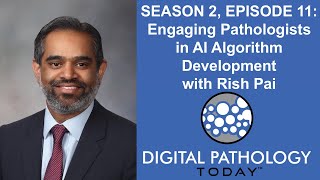 Engaging Pathologists in AI Algorithm Development with Dr. Rish Pai on Digital Pathology Today
