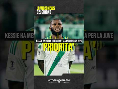 Video KESSIÉ VUOLE SOLO LA JUVE! NO ALL'ARABIA SAUDITA