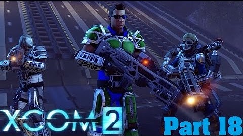 Xcom 2 Walkthrough part 18 Avenger Under Attack