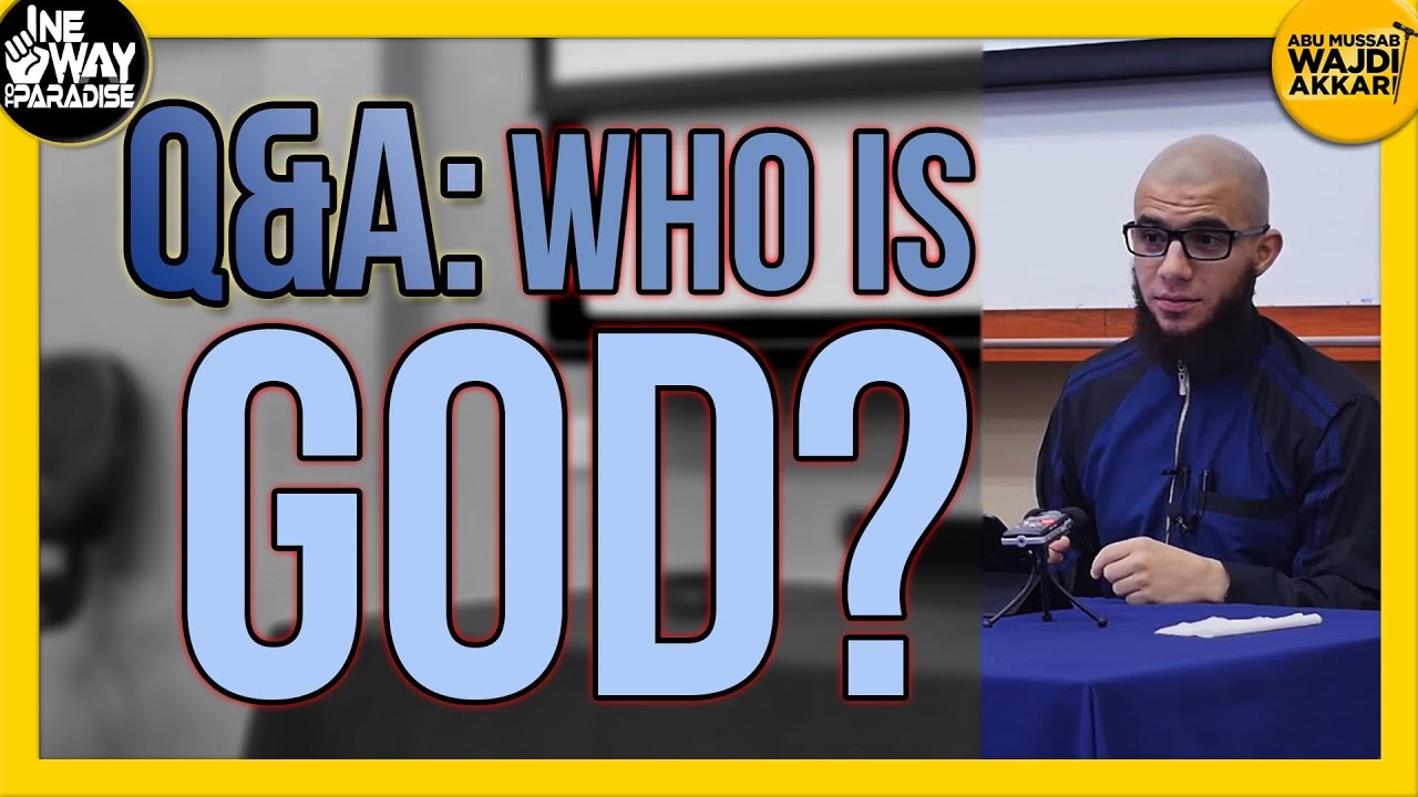 Who is God Q&A | Abu Mussab Wajdi Akkari