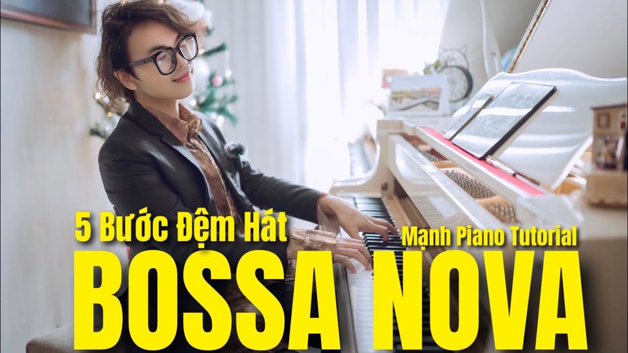 🎵 Đệm Hát BOSSA NOVA với 5 Bước Đơn Giản Mà Hấp Dẫn cùng Mạnh Piano Tutorial