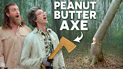 We Chopped Down a Tree with a Peanut Butter Axe