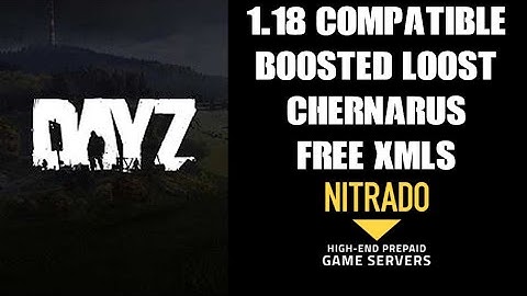 DayZ Chernarus 1.18 Compatible Boosted Loot XML Files Free Download Console / PC Community Server