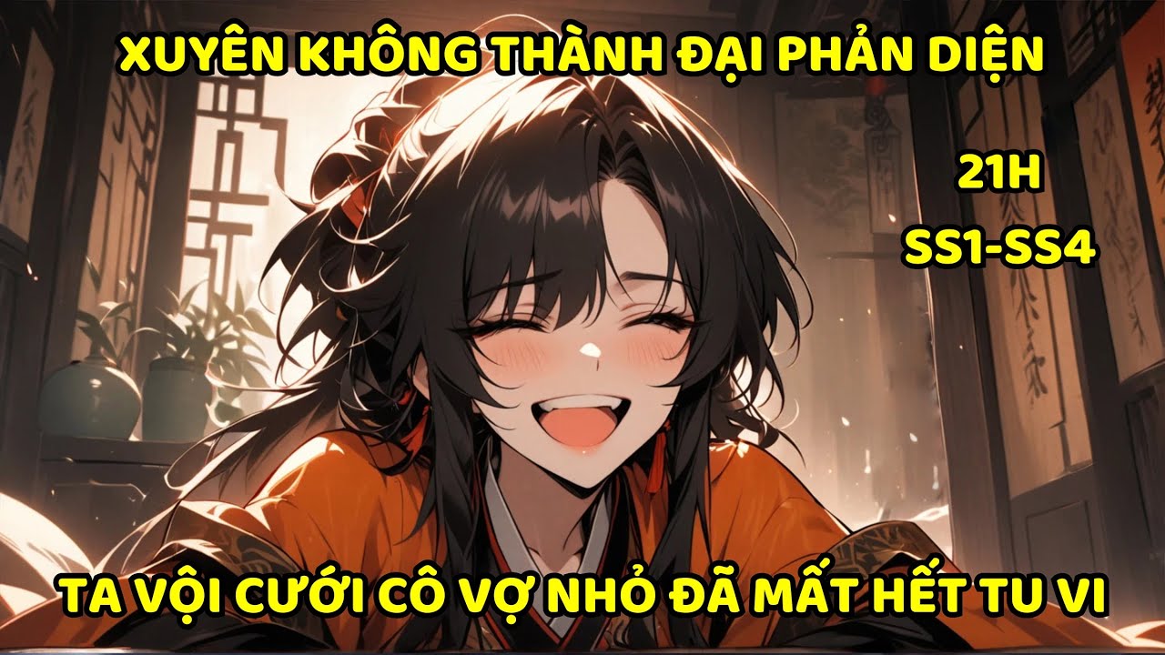 SS1-SS4- Xuyên không thành đại phản diện ta vội cưới cô vợ nhỏ đã mất hết tu vi.