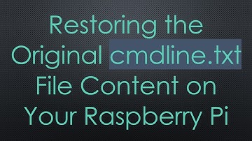 Restoring the Original cmdline.txt File Content on Your Raspberry Pi