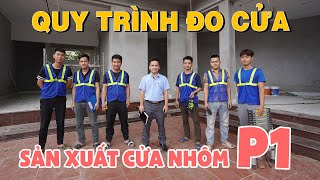 CÁCH ĐO Ô CỬA ĐỂ SẢN XUẤT VÀ LẮP ĐẶT CỬA CHUẨN. QUY TRÌNH SẢN XUẤT CỬA NHÔM KÍNH.( Phần 1)