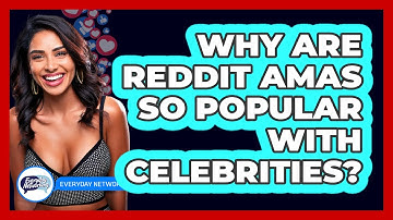 Why Are Reddit AMAs So Popular With Celebrities? - Everyday-Networking