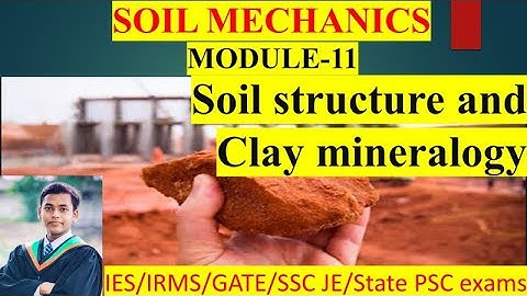 Soil Mechanics Module-11 | Soil structure and clay mineralogy | Target IES