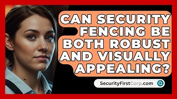 Can Security Fencing Be Both Robust And Visually Appealing? - SecurityFirstCorp.com