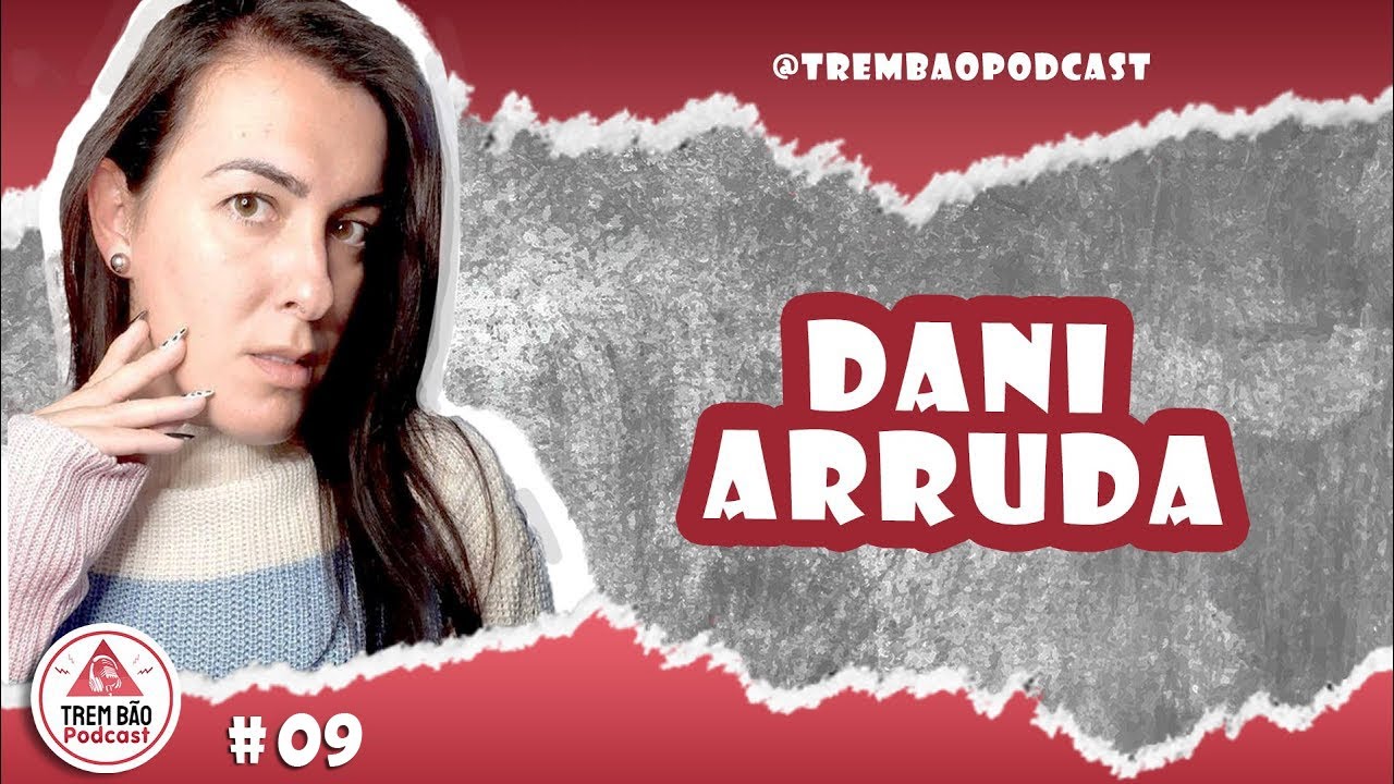 Trem Bão Podcast - Live - Dani Arruda #09