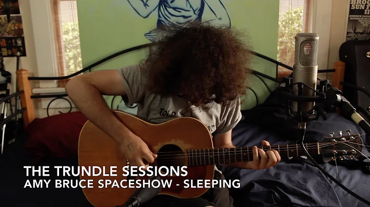 Amy Bruce Spaceshow - "Sleeping" (The Trundle Sess...
