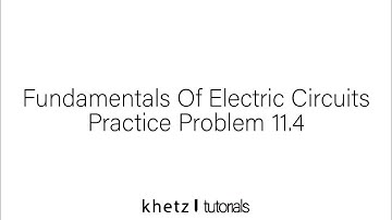 Fundamentals Of Electric Circuits Practice Problem 11.4