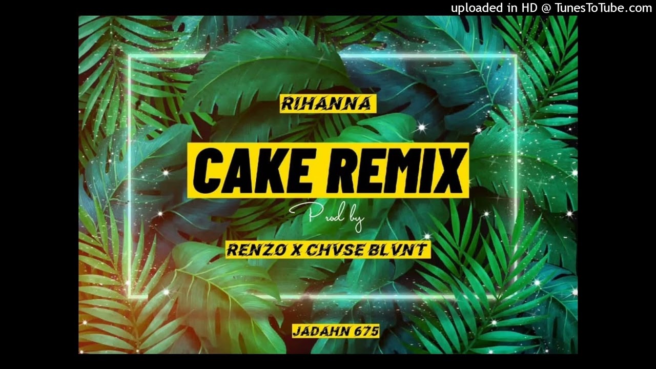 Cake Remix- Renzo X Chase Blunt & Jadahn (Six7five Bebi)_ Rihanna