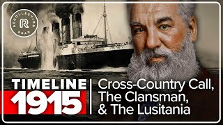 Timeline 1915 - Long Distance Phone Call, Sinking the Lusitania & the Ku Klux Klan