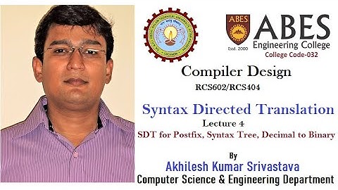 Syntax Directed Translation - SDT for postfix, syntax tree, Decimal to Binary : Lecture 4