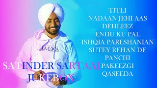 SATINDER SARTAAJ || JUKEBOX ||  TITLI | NADAAN JEHI AAS | DEHLEEZ | ENHU KU PAL | ISHQIA PRESHANIAN