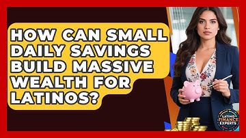 How Can Small Daily Savings Build Massive Wealth For Latinos? - Latino Finance Experts