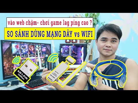 So Sánh Dùng Wifi và Mạng Dây Vào Web & Chơi Game | Máy Tính Khỏe Vào Web Chậm Chơi Game Ping Cao ?