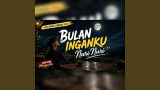 BULAN INGANKU NURI NURI